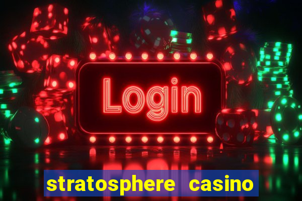 stratosphere casino hotel & tower in las vegas