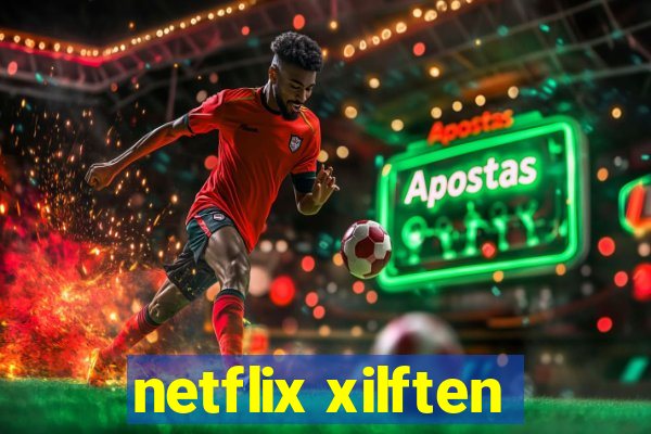 netflix xilften