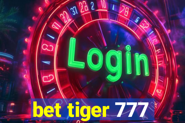 bet tiger 777