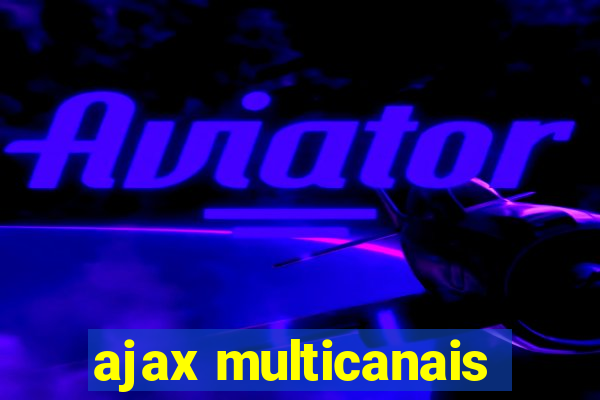 ajax multicanais