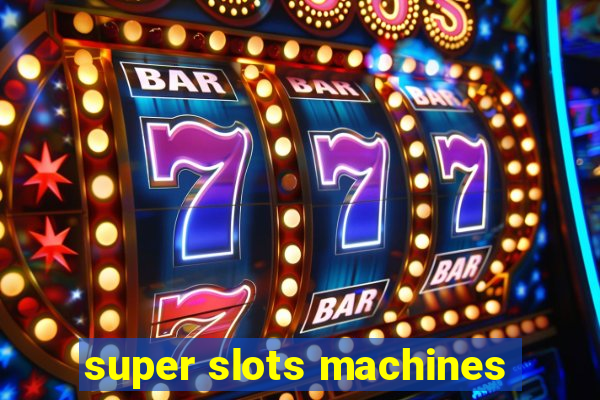 super slots machines