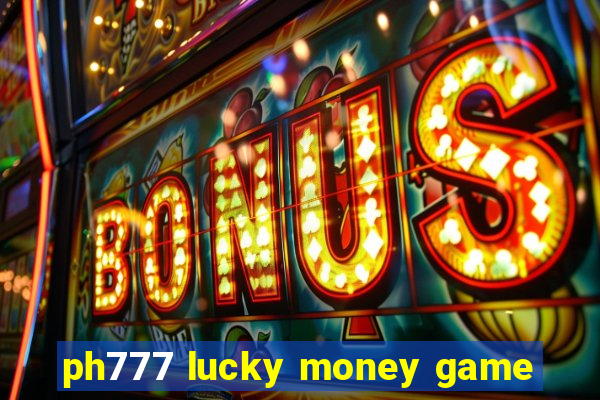 ph777 lucky money game