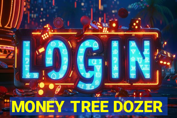 MONEY TREE DOZER