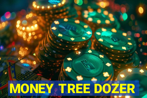 MONEY TREE DOZER