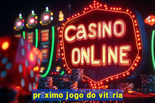 pr贸ximo jogo do vit贸ria