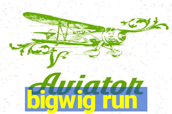 bigwig run