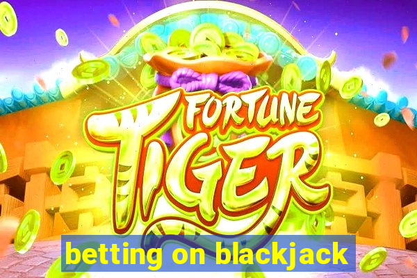 betting on blackjack