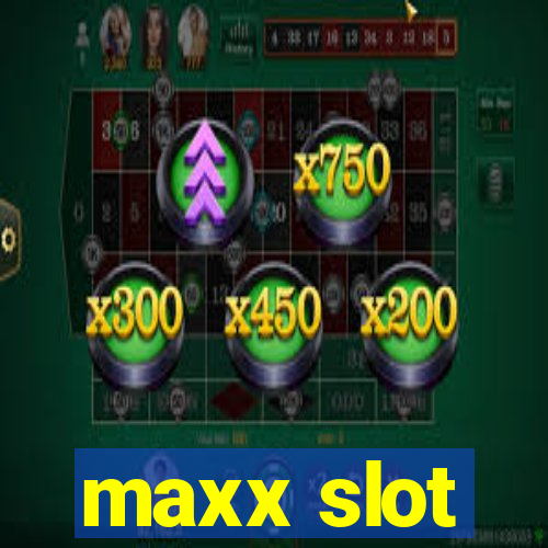 maxx slot