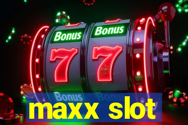 maxx slot