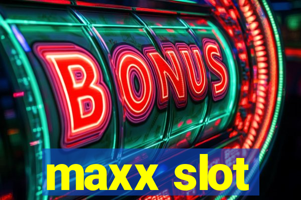 maxx slot