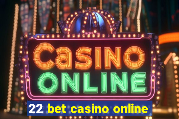 22 bet casino online