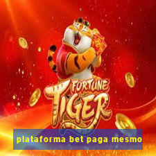 plataforma bet paga mesmo