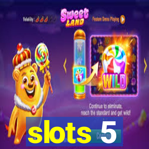 slots 5