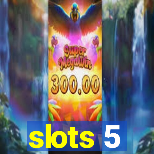 slots 5