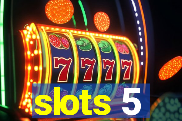 slots 5