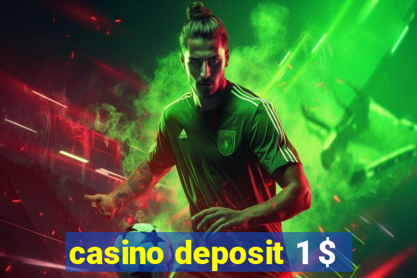 casino deposit 1 $