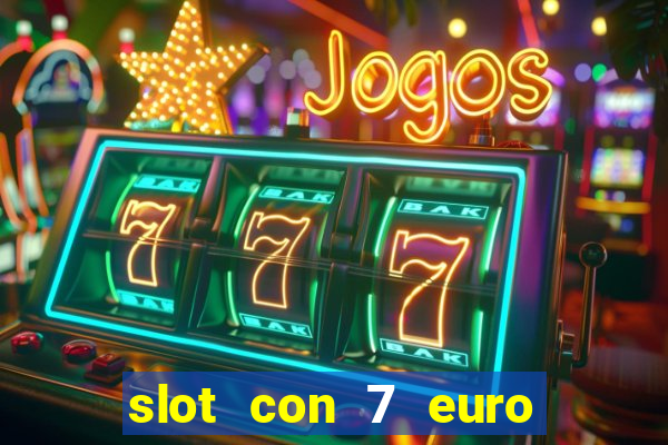 slot con 7 euro senza deposito