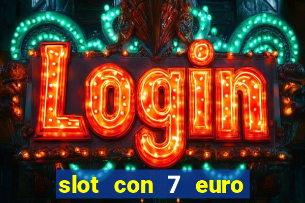 slot con 7 euro senza deposito