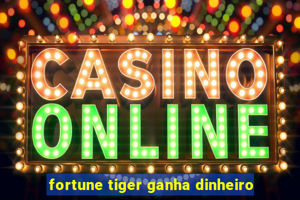 fortune tiger ganha dinheiro