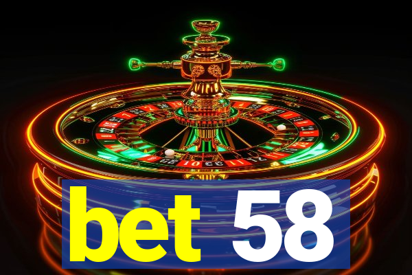 bet 58