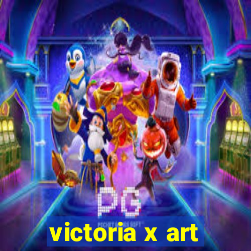 victoria x art