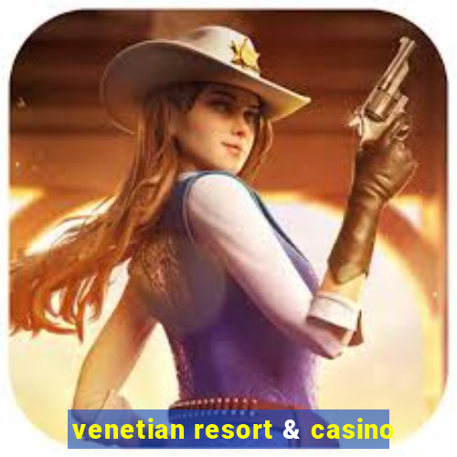 venetian resort & casino