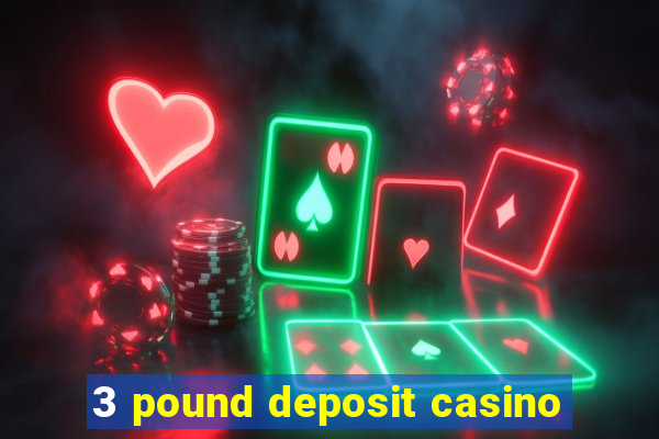 3 pound deposit casino