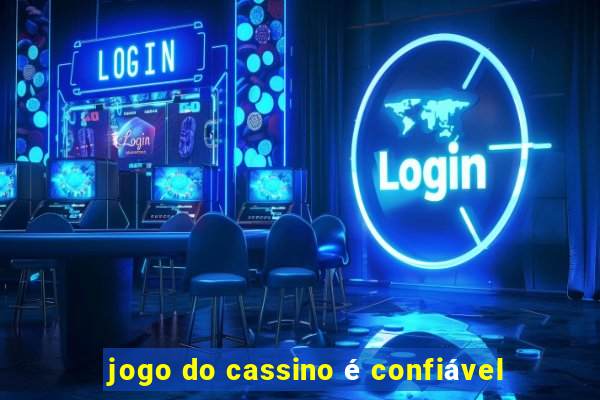 jogo do cassino é confiável