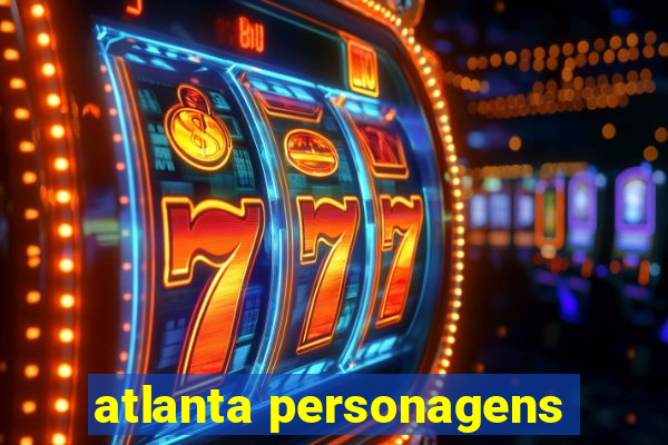 atlanta personagens