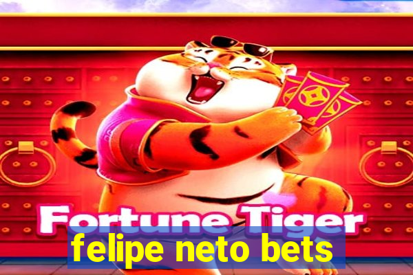 felipe neto bets