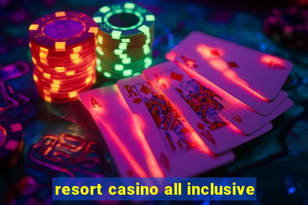 resort casino all inclusive