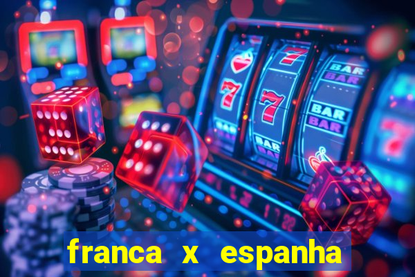 franca x espanha ao vivo