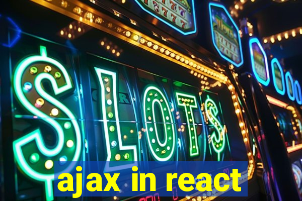 ajax in react