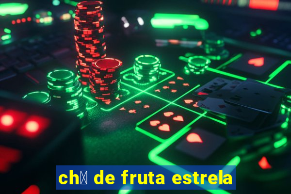 ch谩 de fruta estrela