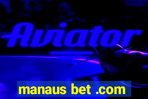 manaus bet .com