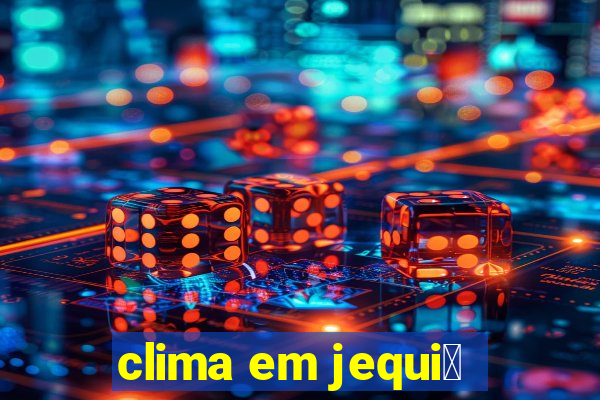 clima em jequi茅