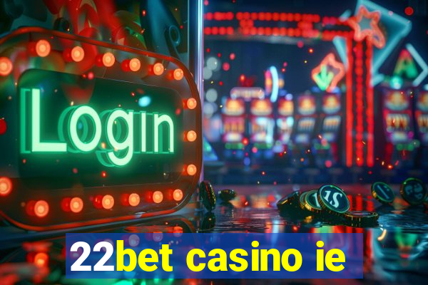 22bet casino ie