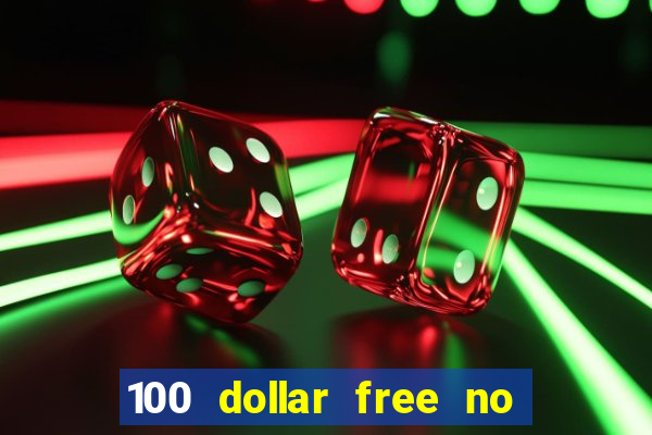 100 dollar free no deposit casino