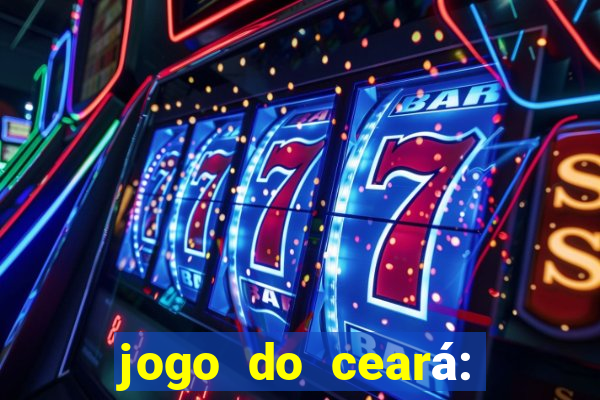 jogo do ceará: onde assistir