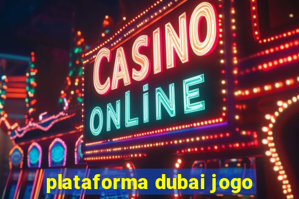 plataforma dubai jogo