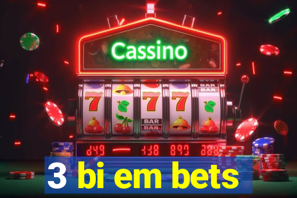 3 bi em bets