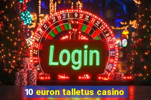 10 euron talletus casino