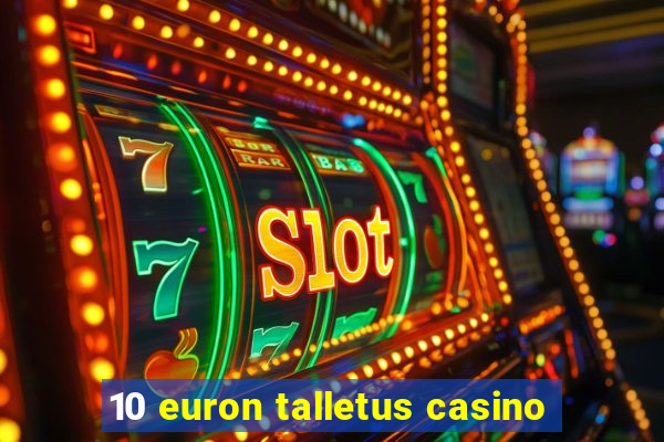 10 euron talletus casino