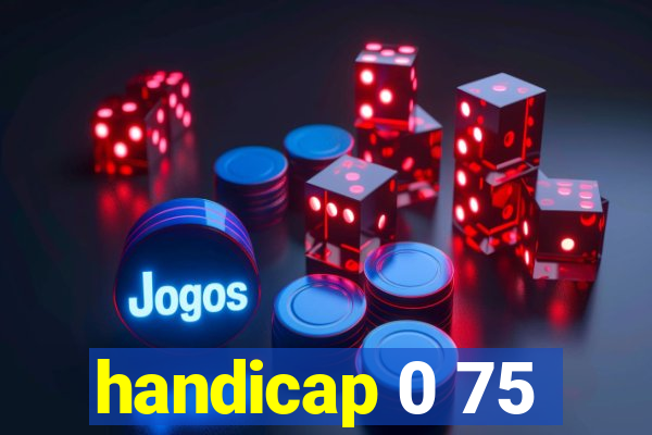 handicap 0 75