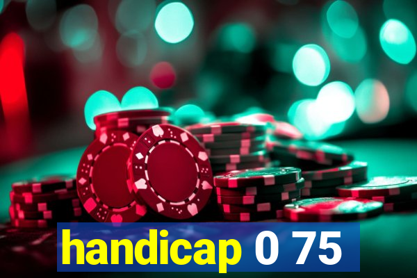 handicap 0 75