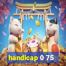 handicap 0 75