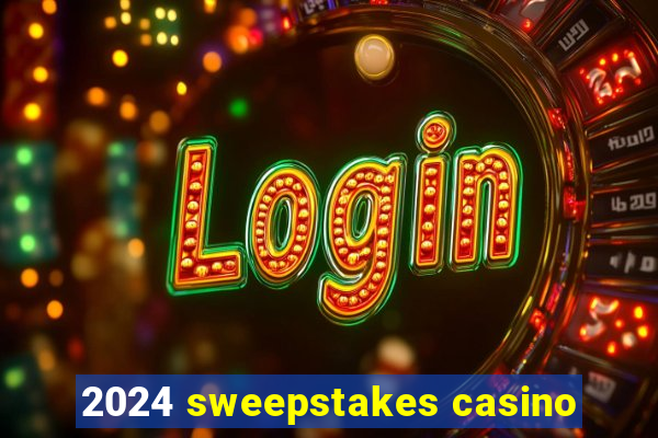 2024 sweepstakes casino