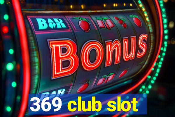 369 club slot