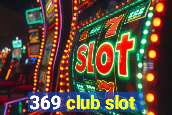 369 club slot