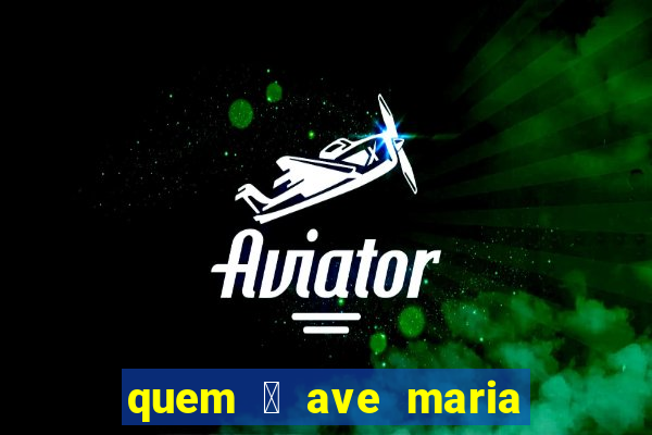 quem 茅 ave maria na umbanda